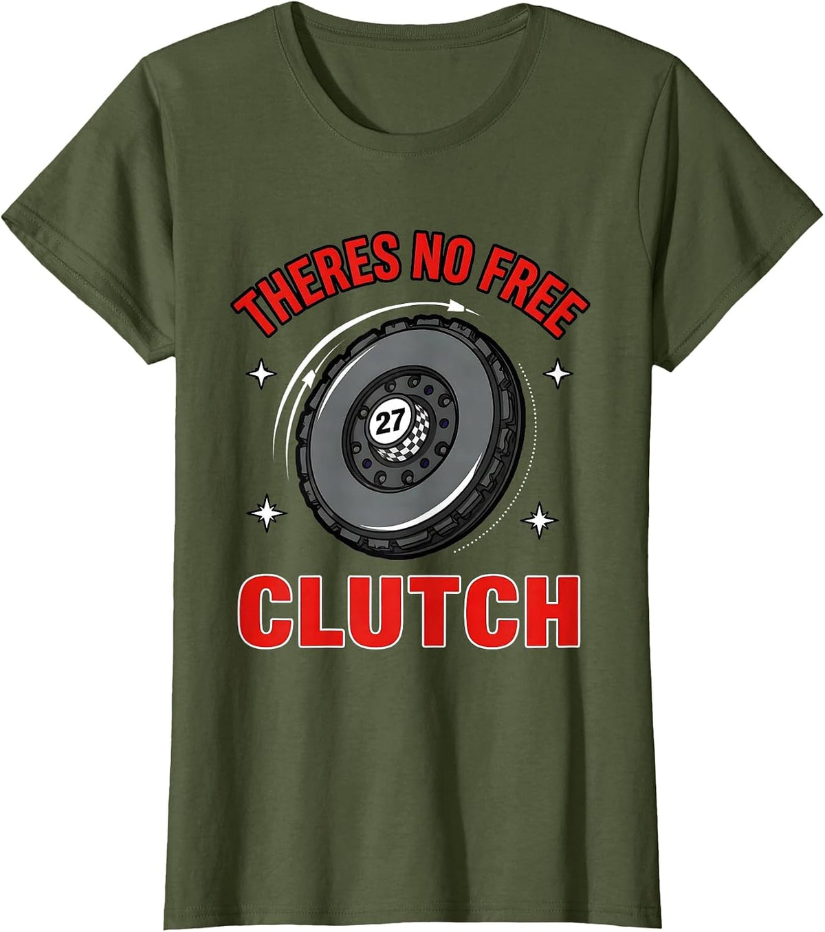 Women's THERES NO FREE CLUTCH Funny Racing Driver Weekend Racer T-Shirt - Olive Green