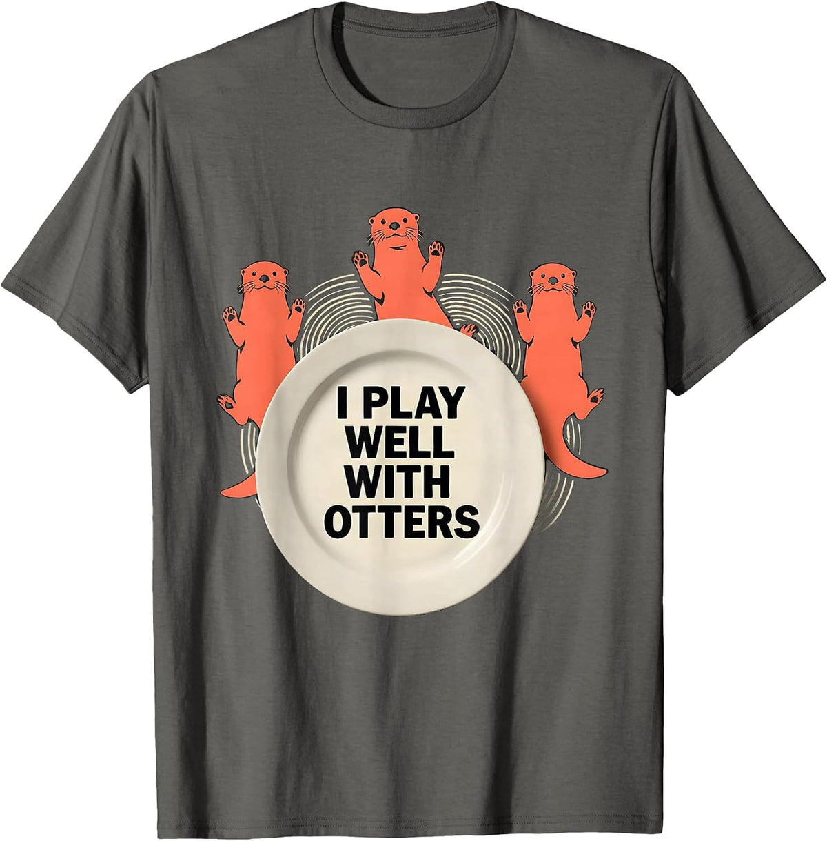 I Play Well With Otters Funny Otter Lover Pun Humor Gift T-Shirt - Asphalt Grey