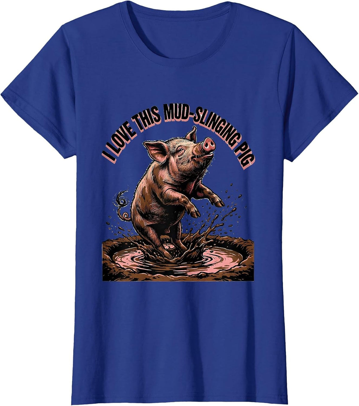 Women's I Love This Mud-Slinging Pig Funny Pig Lover Farm Animal T-Shirt - Royal Blue