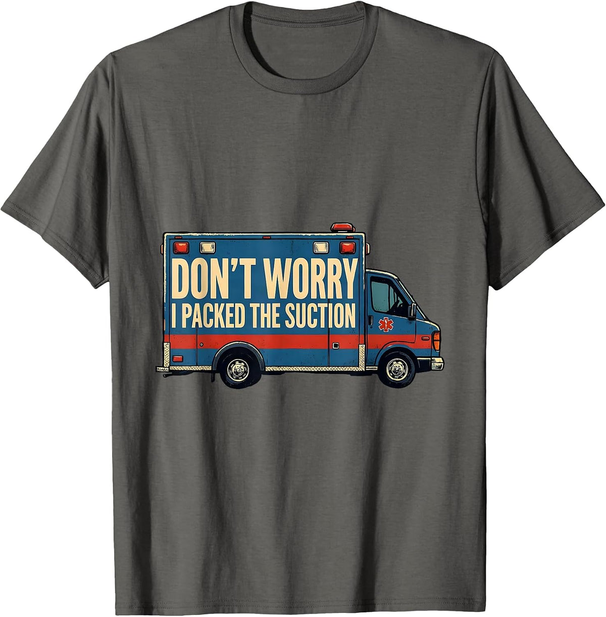 Don't Worry, I Packed The Suction Funny EMT Paramedic Dark T-Shirt - Asphalt Grey