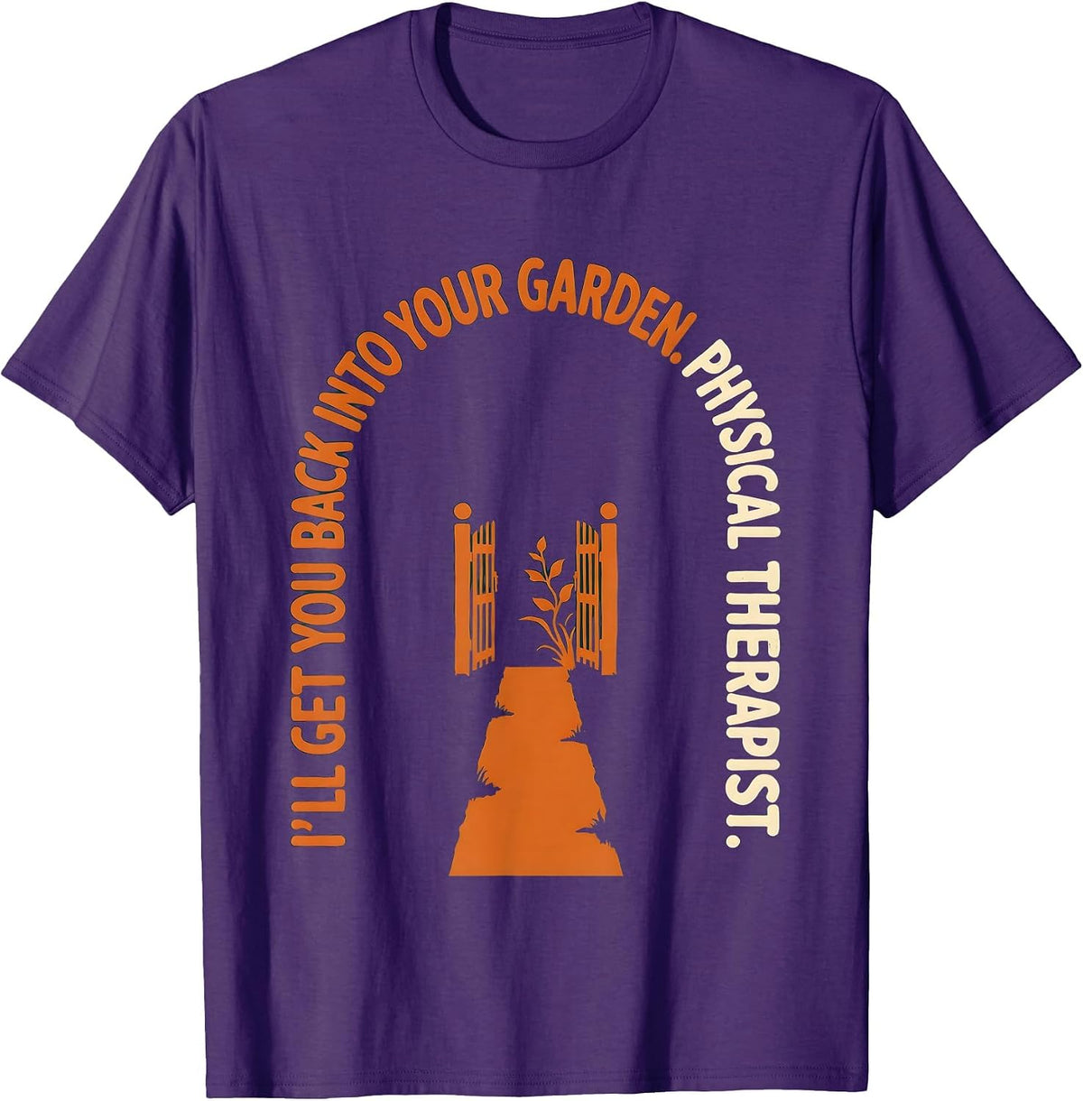 Men's I'll Get You Back Into Your Garden. Physical Therapist. T-Shirt - Purple