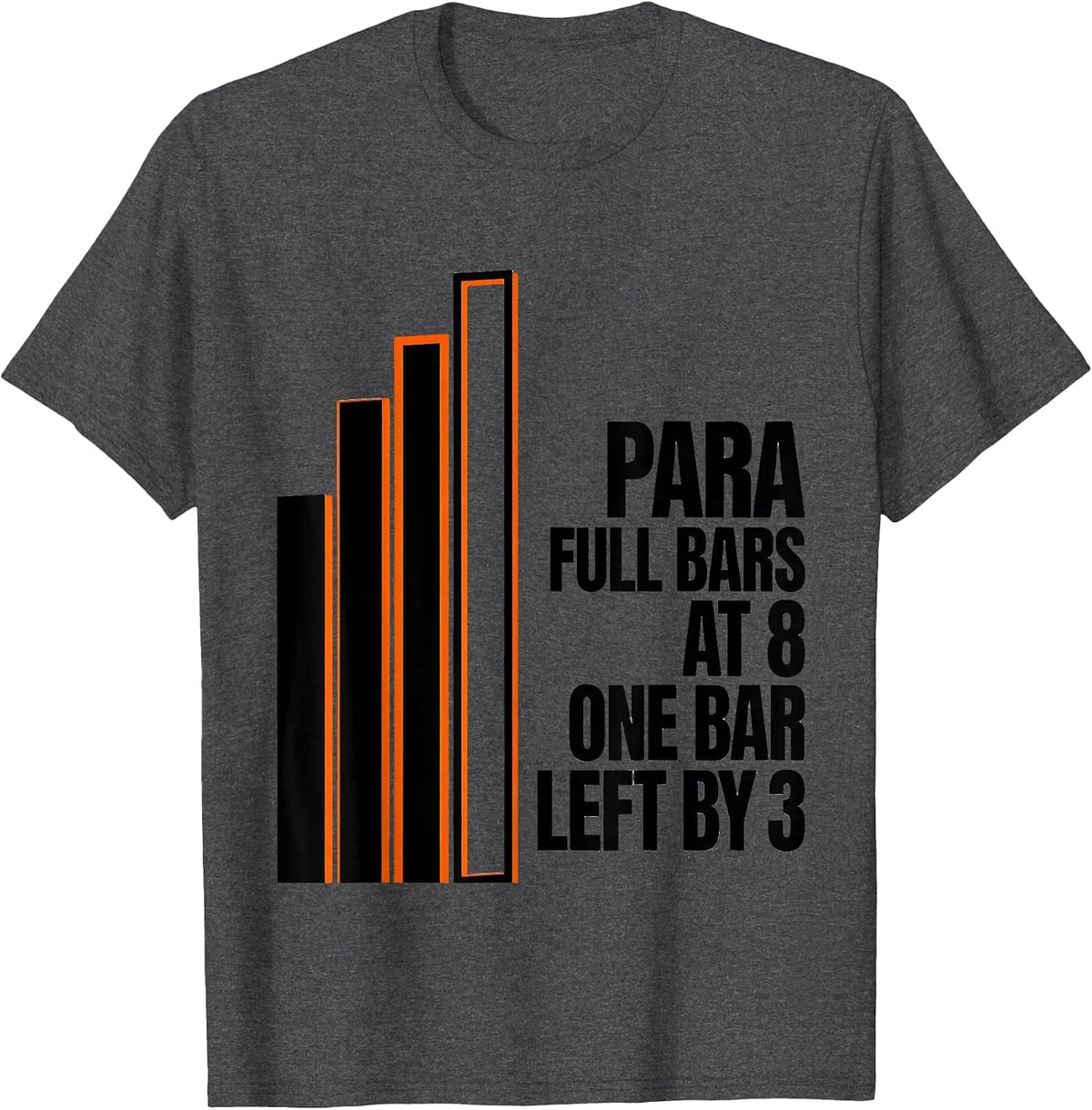 Men's Para: Full Bars At 8, One Bar Left By 3 Funny T-Shirt - Dark Heather Grey