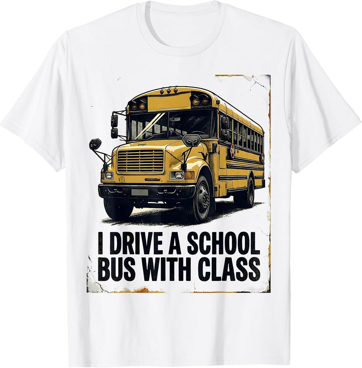 Men's I Drive A School Bus With Class Funny School Bus Driver Gift T-Shirt - White