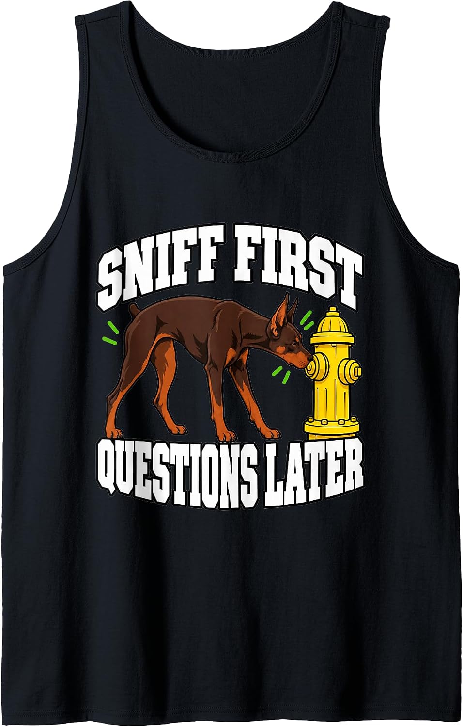 Doberman Sniff First Questions Later Dog Mama Humor Sleeveless Tank Top - As Pictured