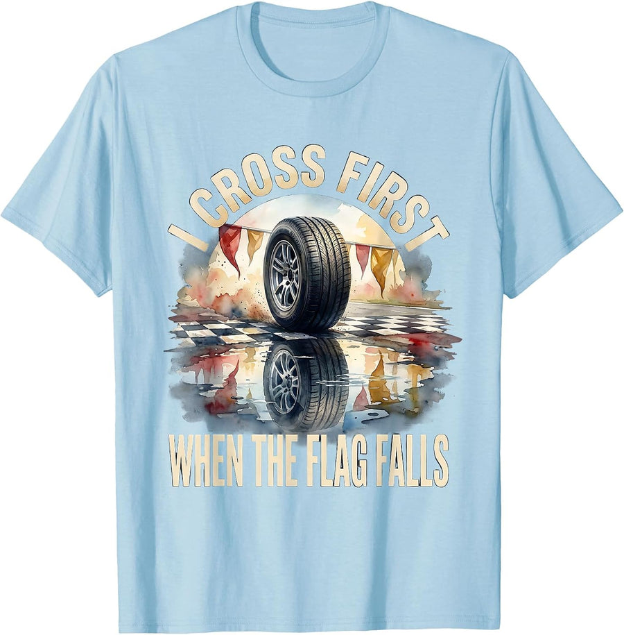 Men's I Cross First When The Flag Falls Racing Fan Competitive T-Shirt - Baby Blue