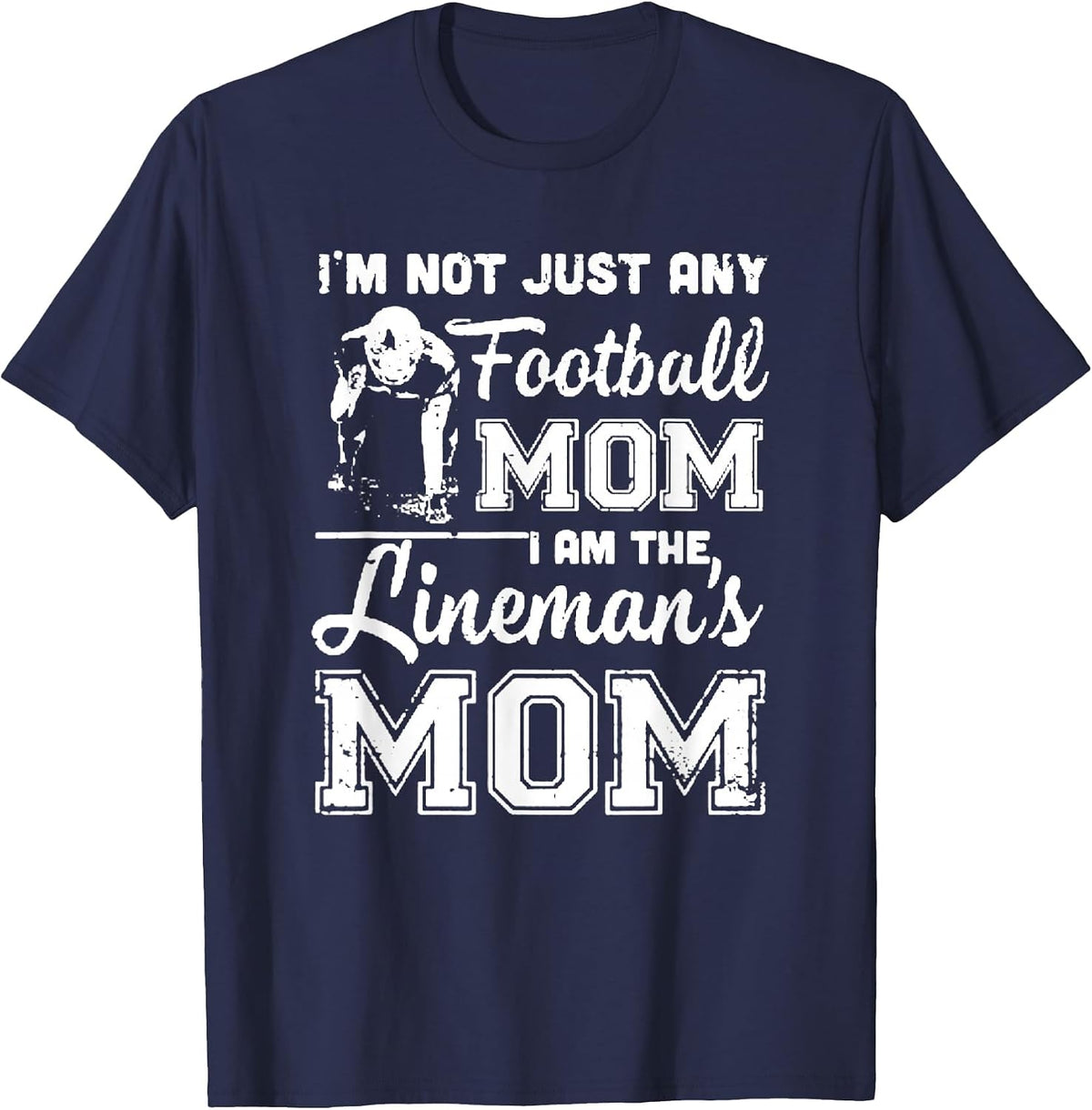 I'm Not Just Any Football Mom I Am The Lineman's Mom T-Shirt - Navy Blue