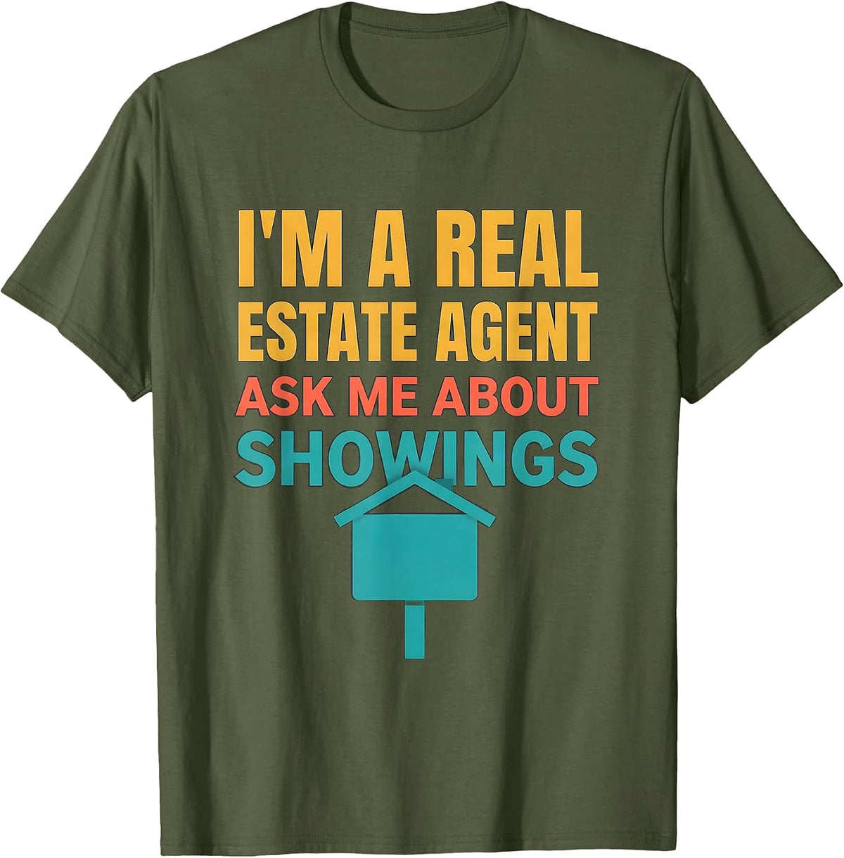 I'm A Real Estate Agent — Ask Me About Showings Realtor T-Shirt - Olive Green