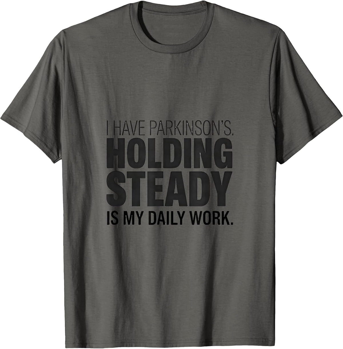 Men's I Have Parkinson's Holding Steady Is My Daily Work Warrior T-Shirt - Asphalt Grey