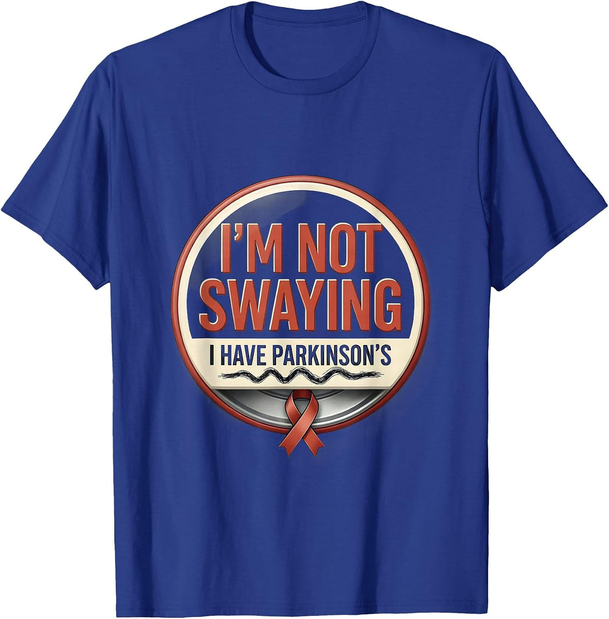 I'm Not Swaying, I Have Parkinson's Defiant Humor Support T-Shirt - Royal Blue