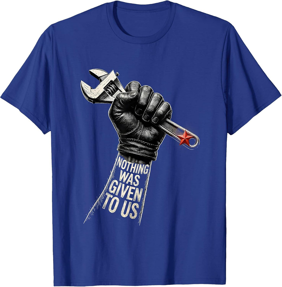 Nothing Was Given To Us Union Strong Labor Day Skilled Trade T-Shirt - Royal Blue