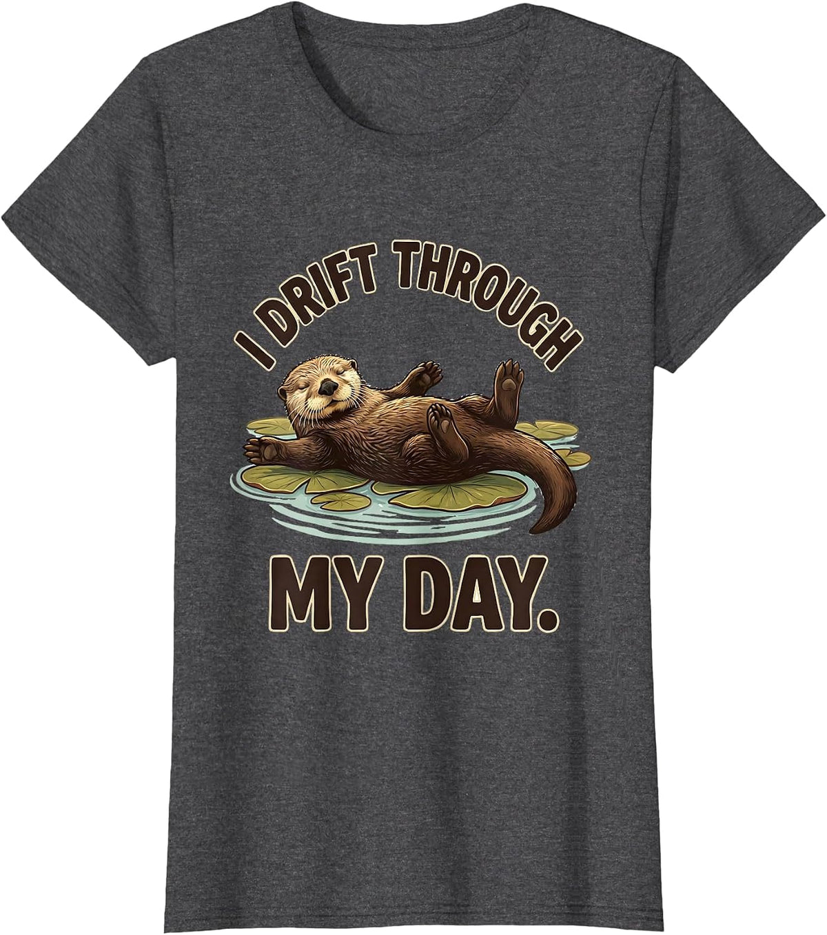 Women's I Drift Through My Day Cute Otter Lover Humor Sea Animal T-Shirt - Dark Heather Grey