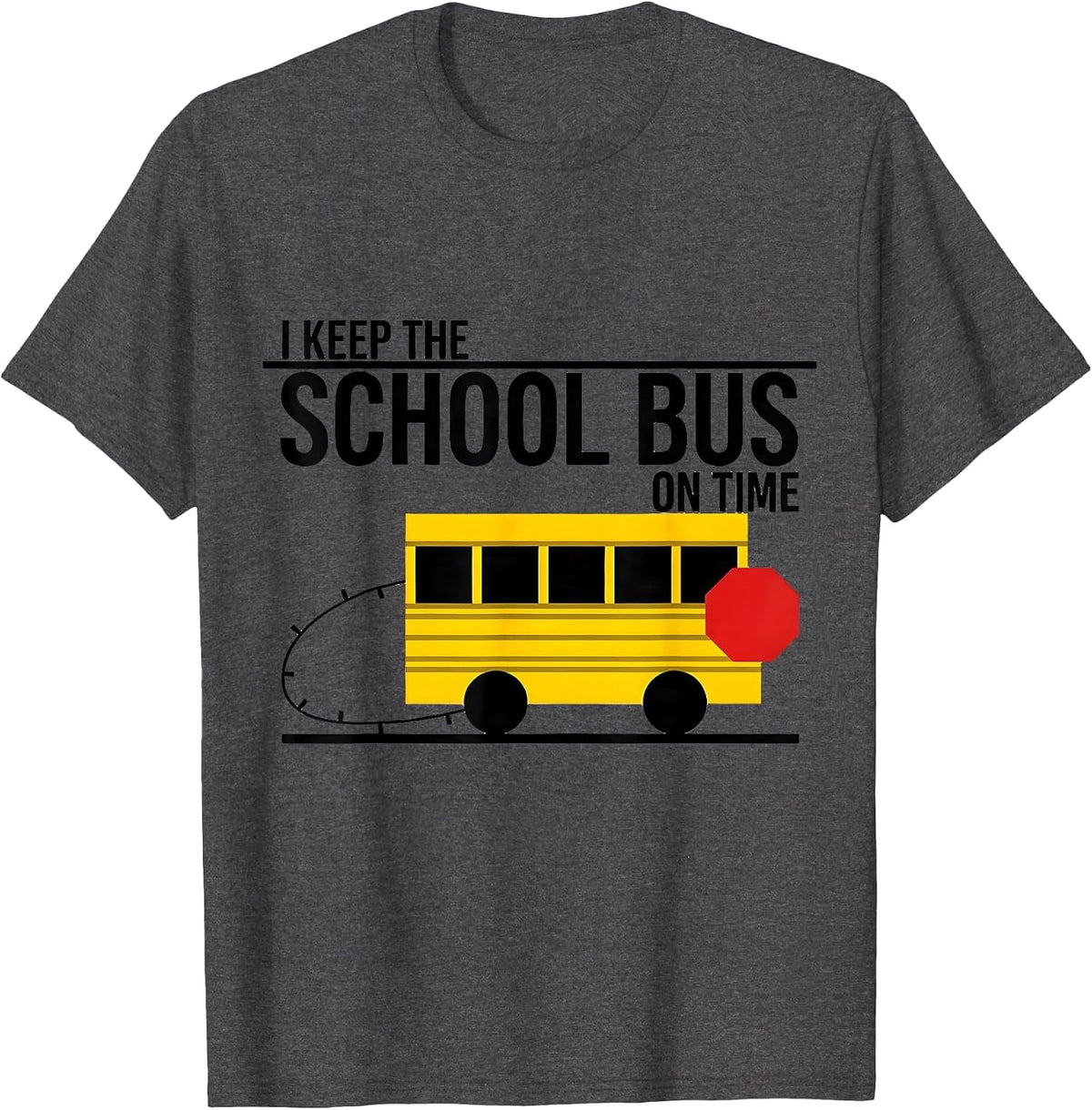 I Keep The School Bus On Time Funny School Bus Driver T-Shirt - Dark Heather Grey