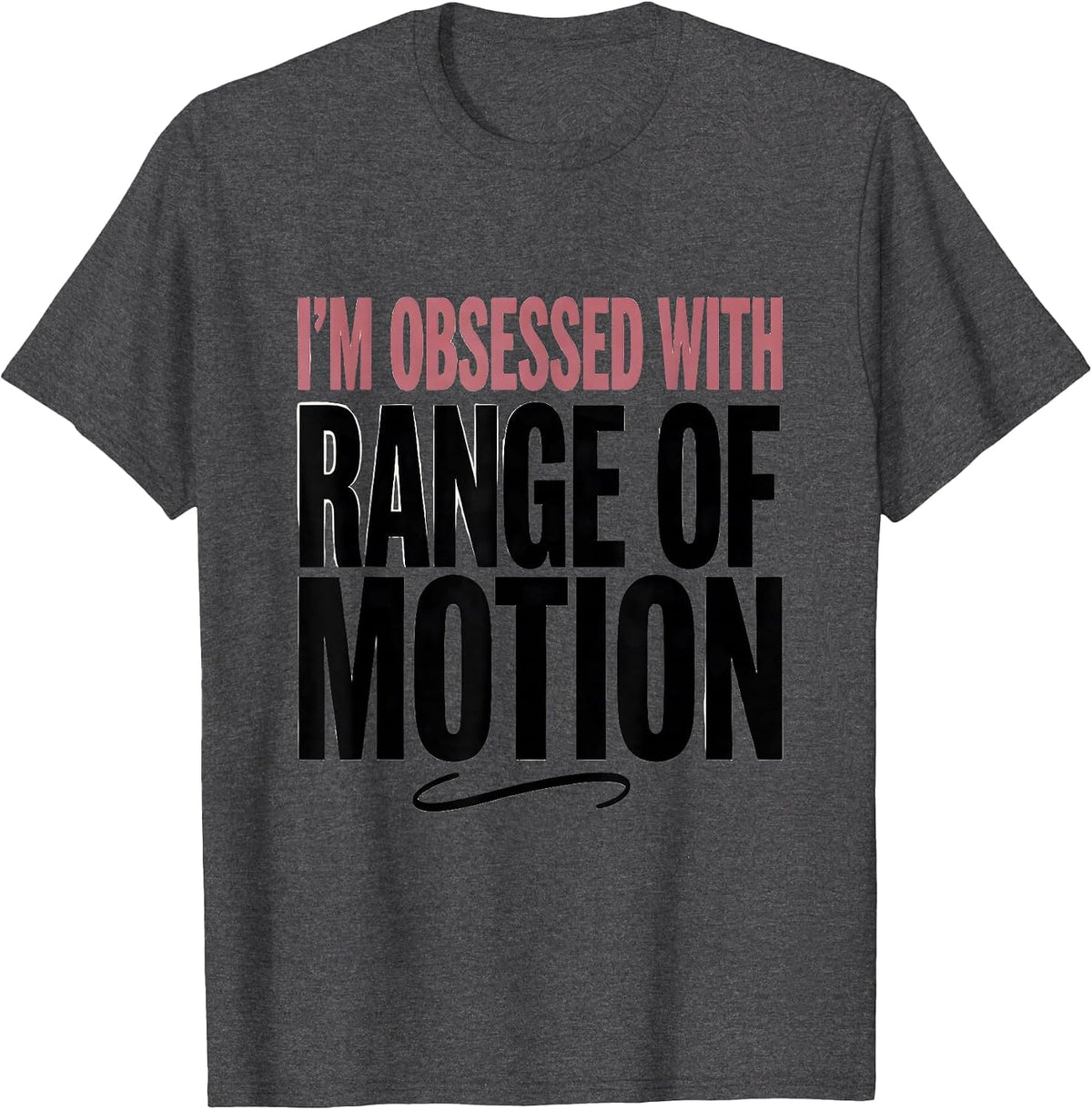 I'm Obsessed With Range Of Motion Physical Therapy PT Humor T-Shirt - Dark Heather Grey