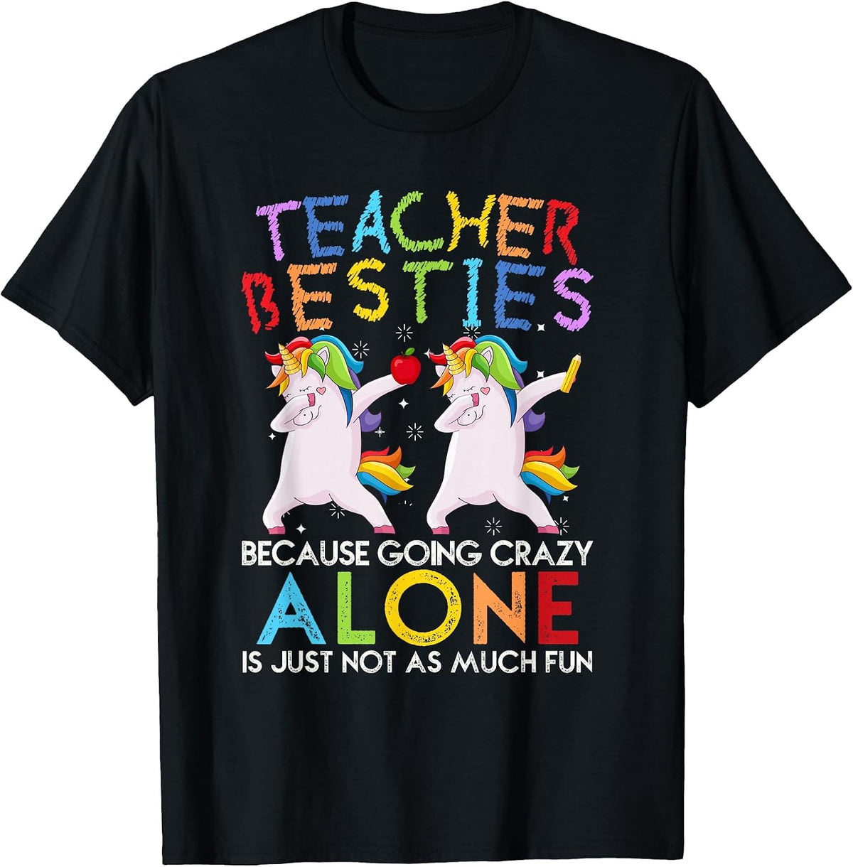 Teacher Besties Because Going Crazy Alone is Not Fun T-Shirt - Black