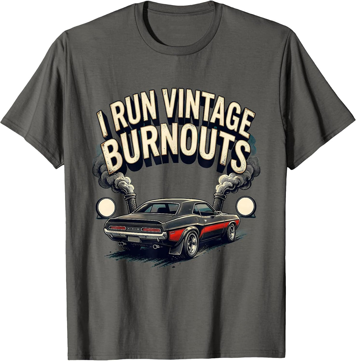 I Run Vintage Burnouts Retro Muscle Car Racing Enthusiast T-Shirt - Asphalt Grey