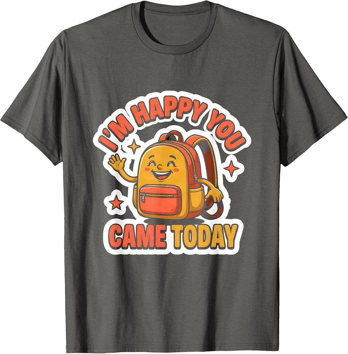 I’m Happy You Came Today Cute Teacher Back To School T-Shirt - Asphalt Grey