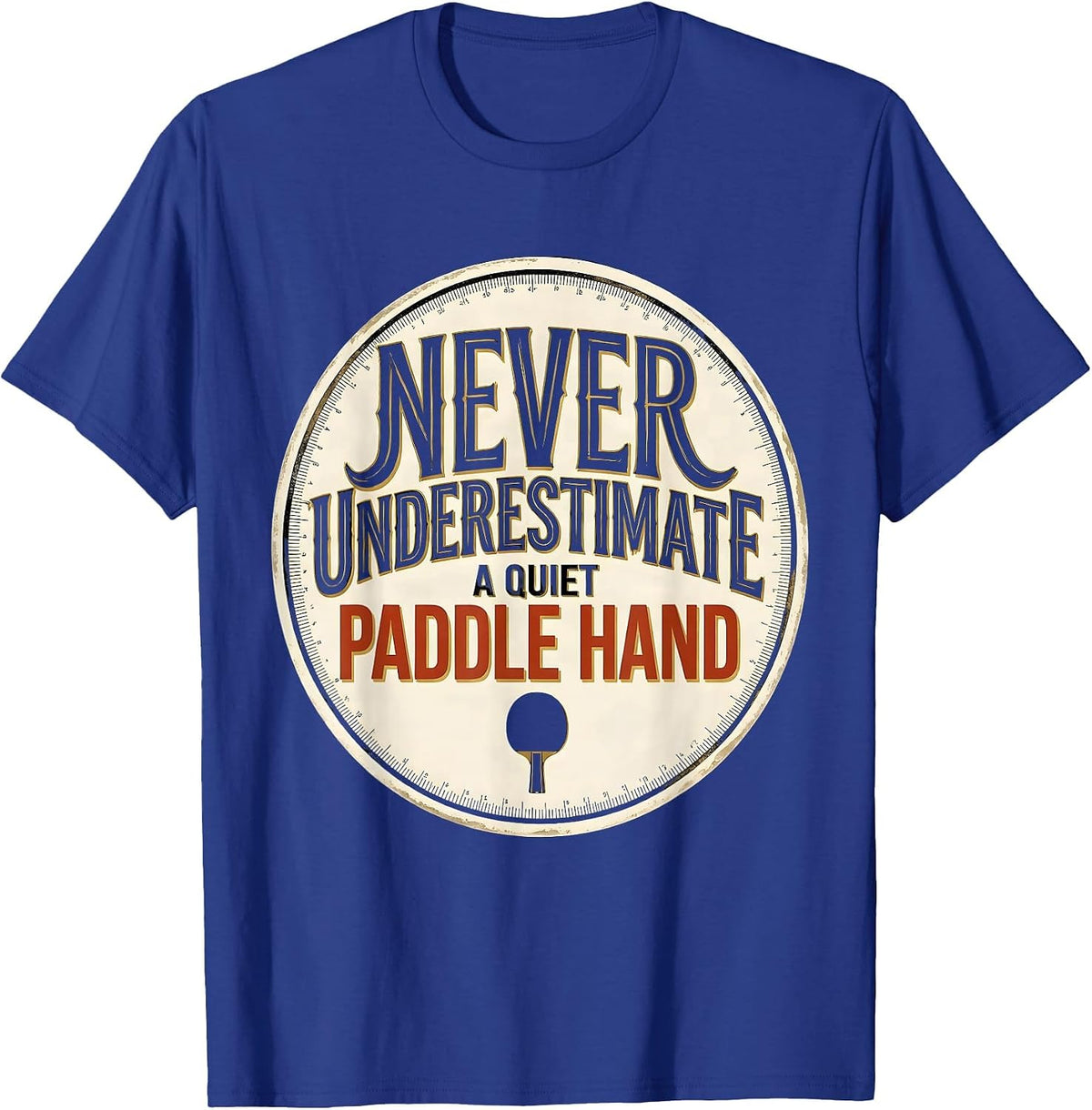 Never Underestimate A Quiet Paddle Hand Table Tennis T-Shirt - Royal Blue