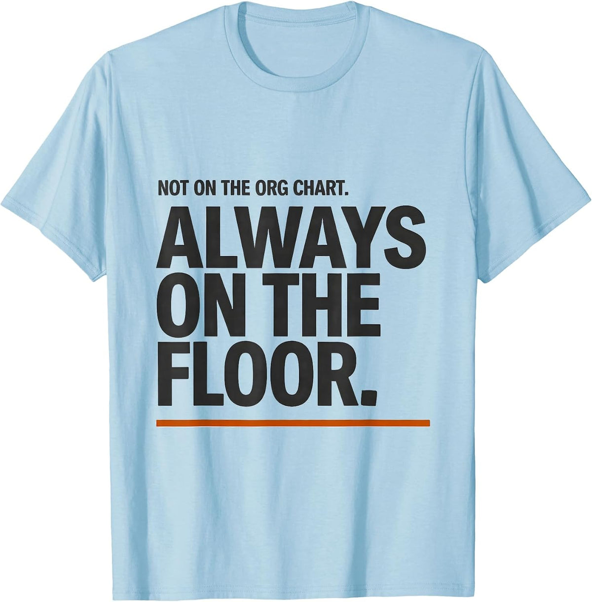 Men's Not On The Org Chart Always On The Floor Paraeducator T-Shirt - Baby Blue