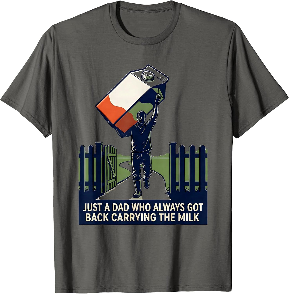 Just A Dad Who Always Got Back Carrying The Milk Funny T-Shirt - Asphalt Grey