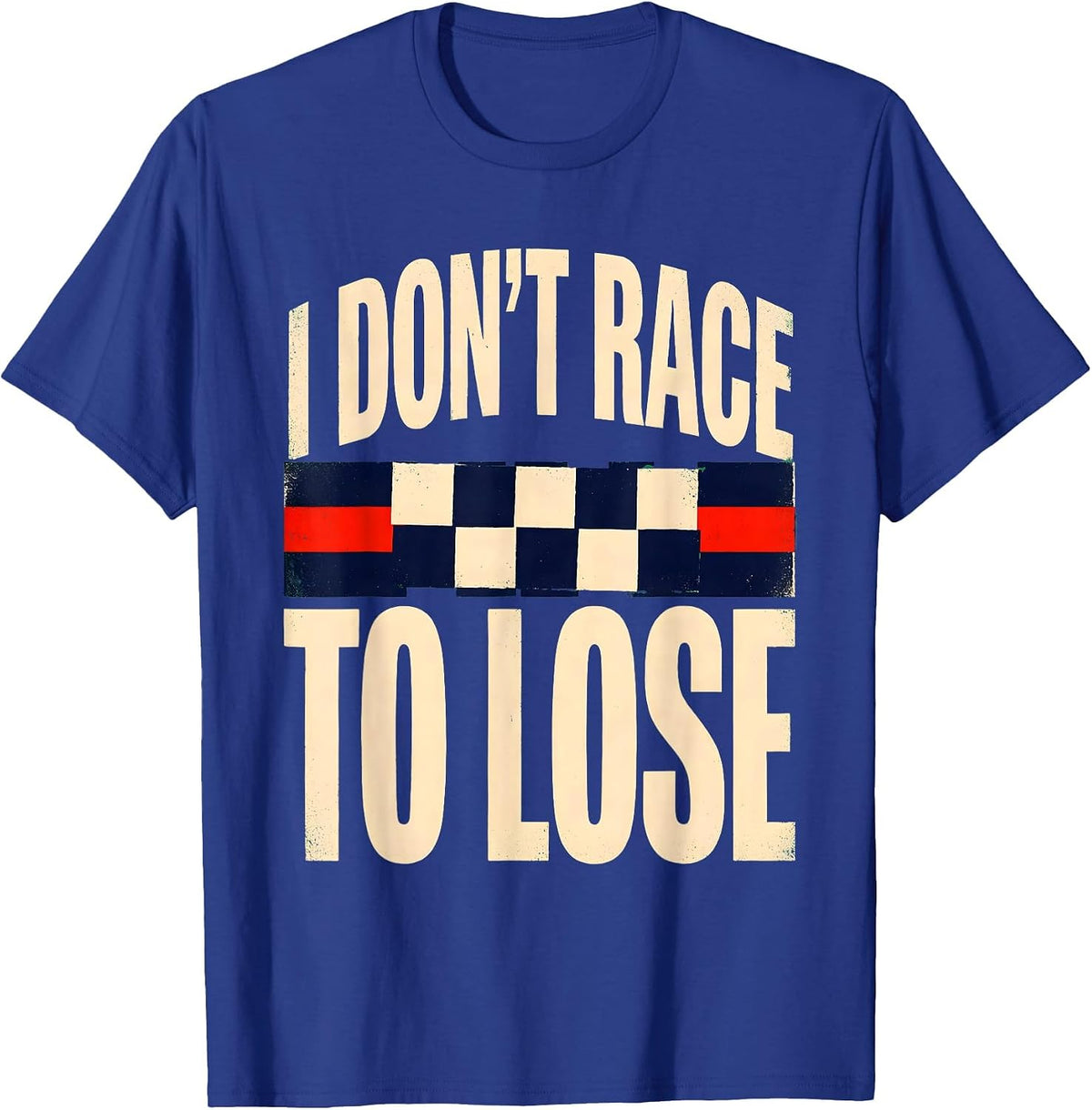I Don't Race To Lose Vintage Checkered Flag Racing T-Shirt - Royal Blue