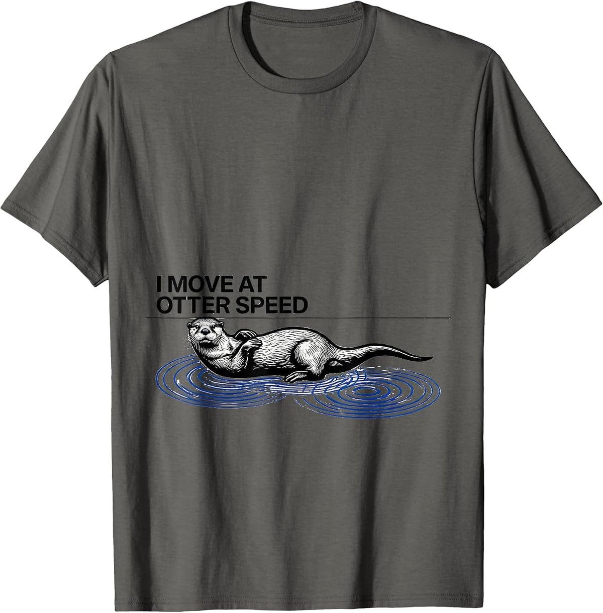 I Move At Otter Speed Funny Otter Lover Sea Animal Humor T-Shirt - Asphalt Grey
