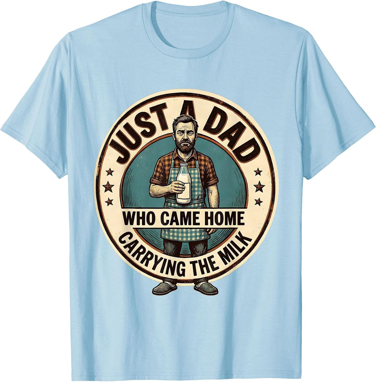 Men's Just A Dad Who Came Home Carrying The Milk Funny T-Shirt - Baby Blue