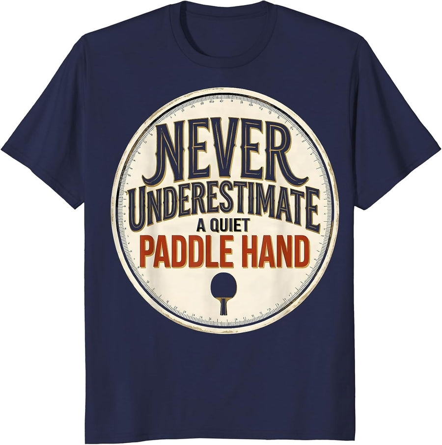 Never Underestimate A Quiet Paddle Hand Table Tennis T-Shirt - Navy Blue