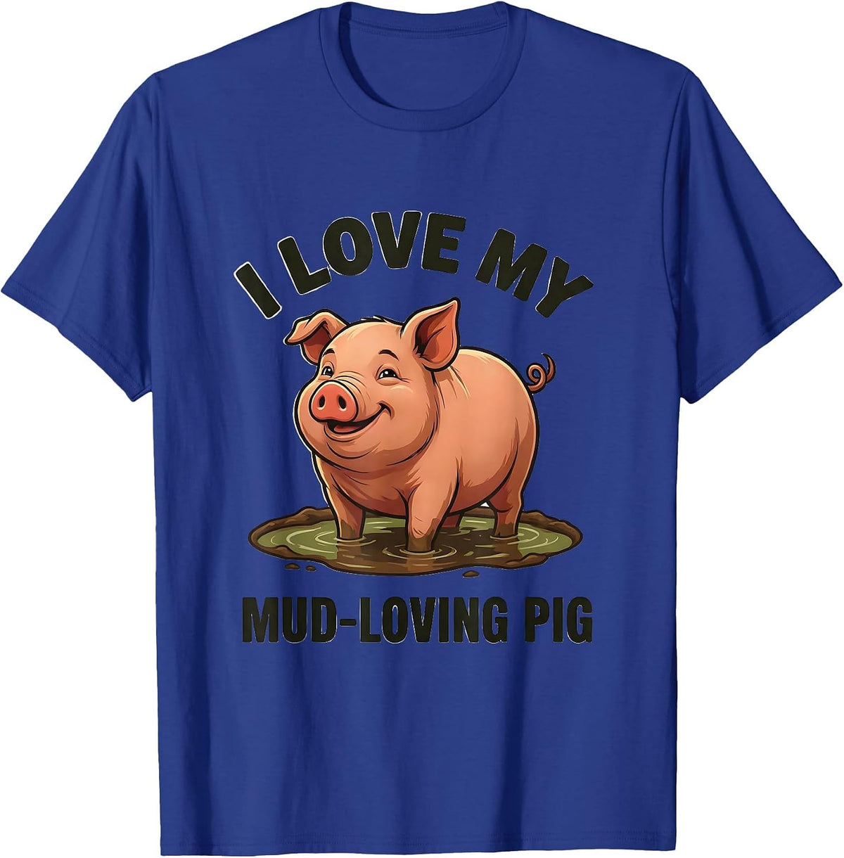 I Love My Mud-Loving Pig Funny Pig Lover Farm Animal Humor T-Shirt - Royal Blue