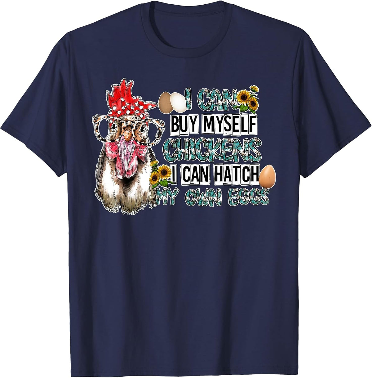 I Can Buy Myself Chickens I Can Hatch My Own Eggs T-Shirt - Navy Blue