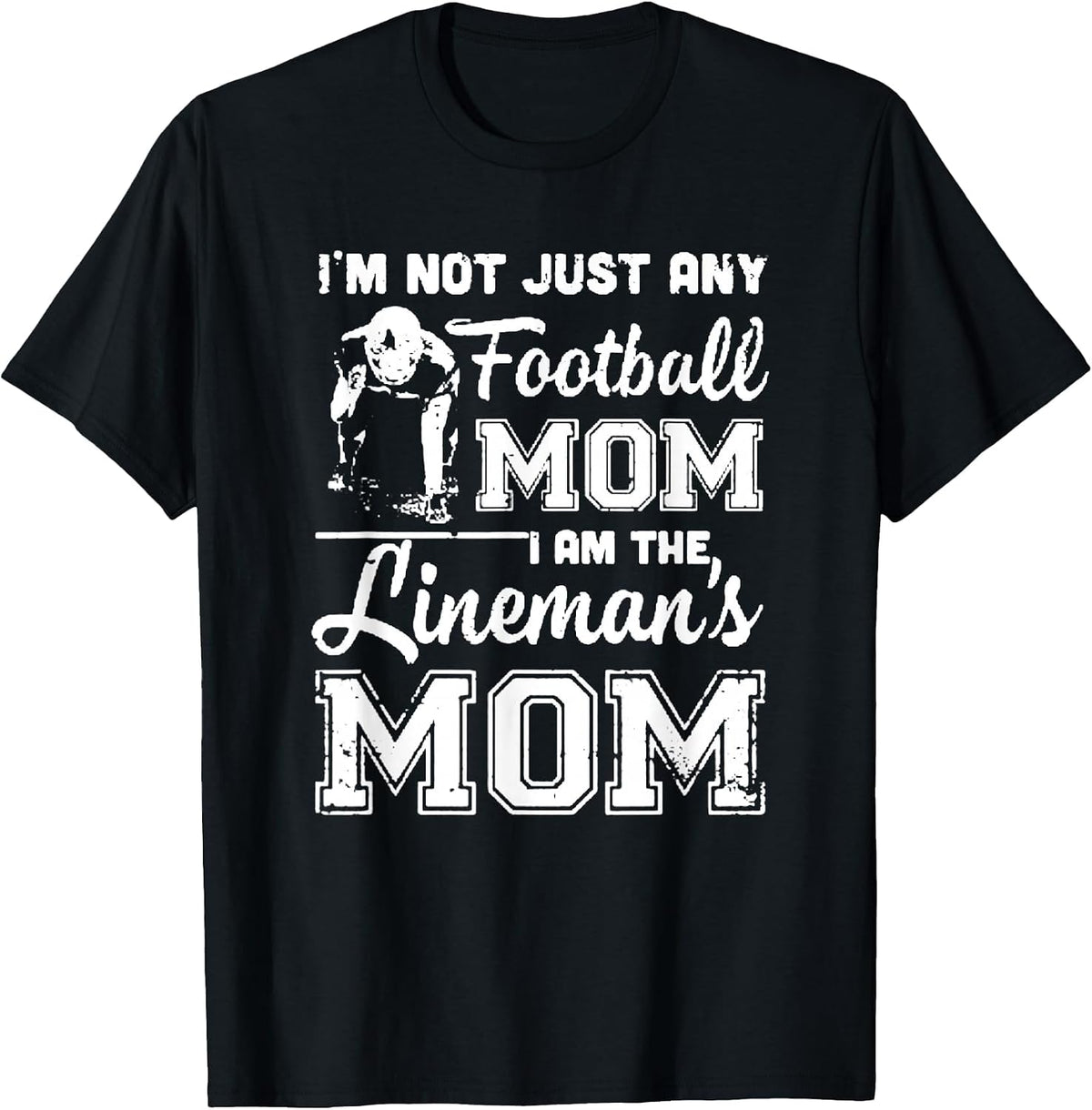 I'm Not Just Any Football Mom I Am The Lineman's Mom T-Shirt - Black