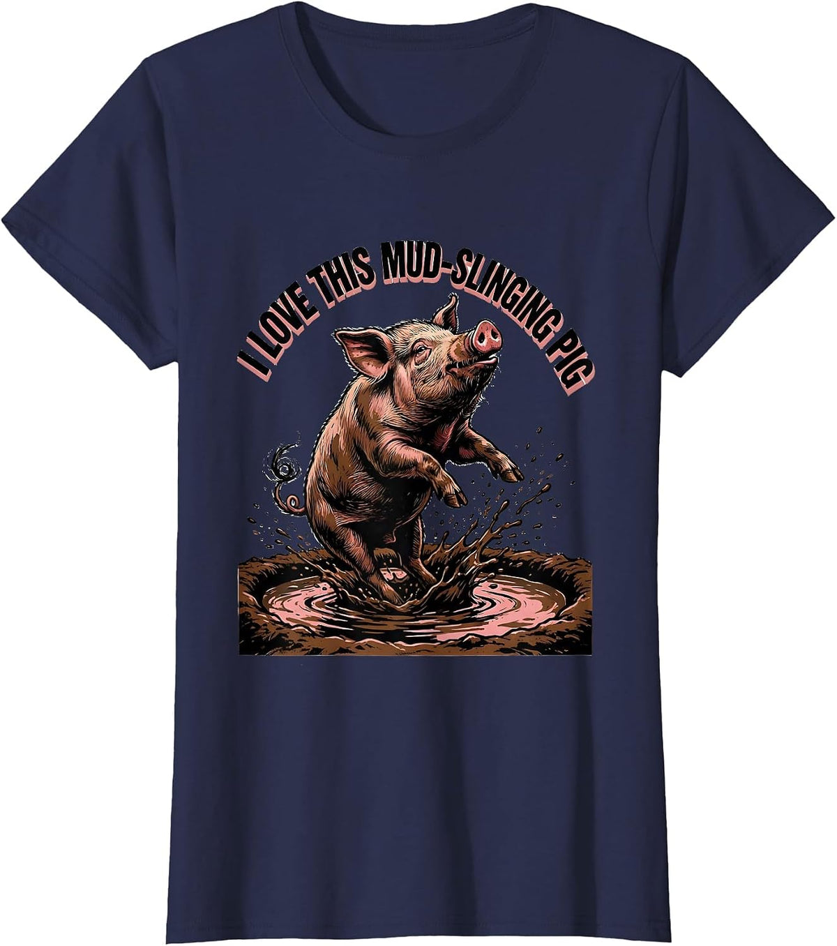 Women's I Love This Mud-Slinging Pig Funny Pig Lover Farm Animal T-Shirt - Navy Blue