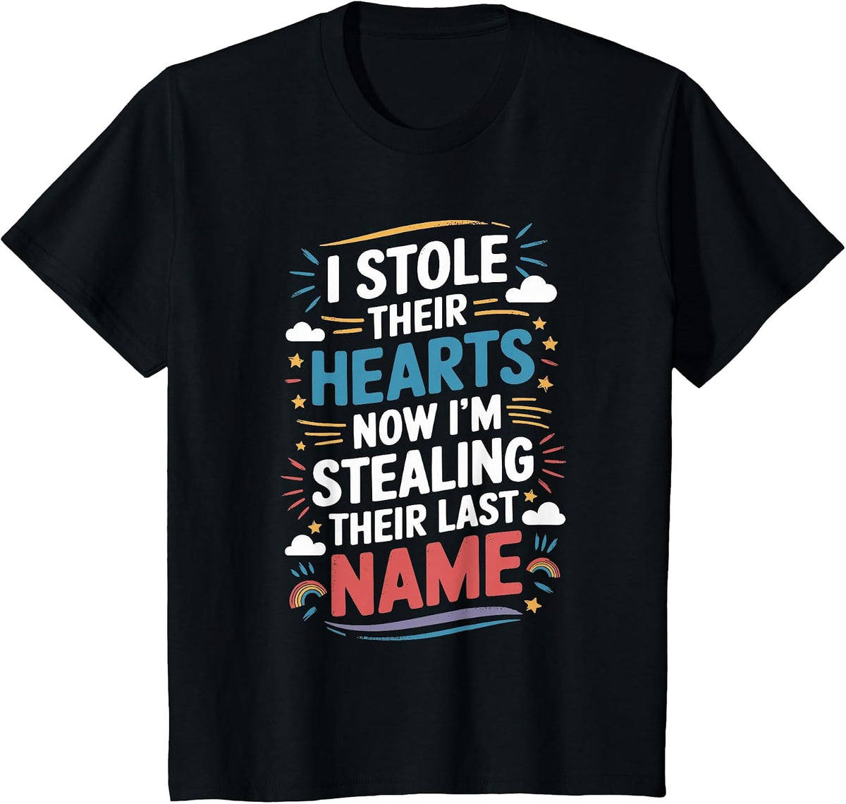 I Stole Their Hearts Now I'm Stealing Their Last Name T-Shirt - Black