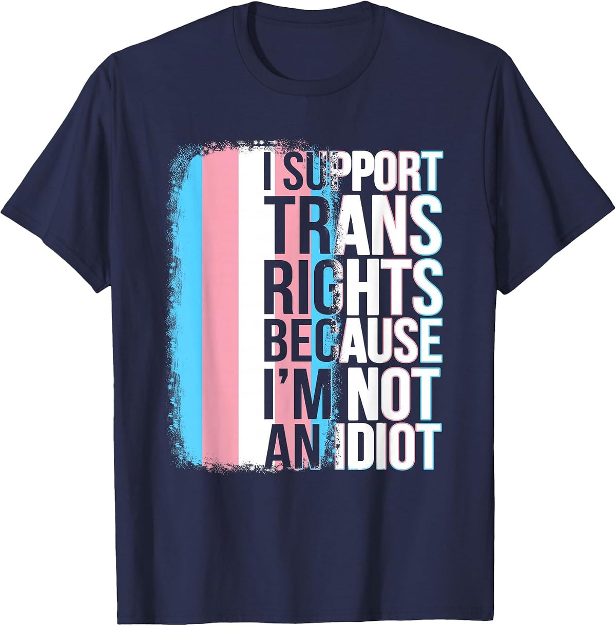 Transgender Pride Flag Support Trans Rights I'm Not Idiot T-Shirt - Navy Blue