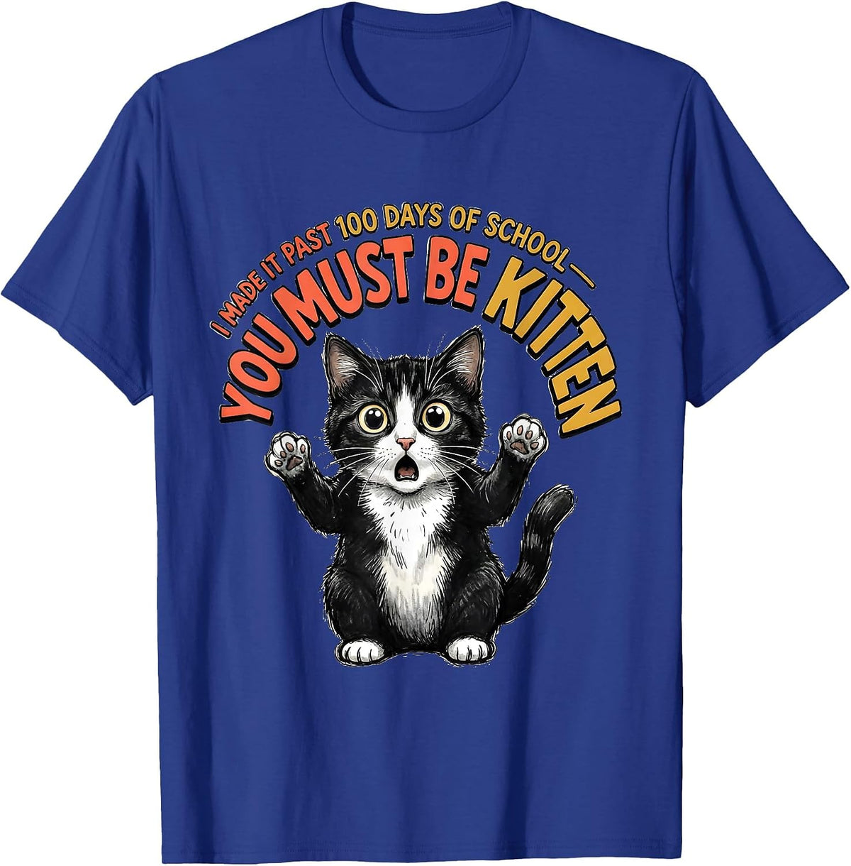 I Made It Past 100 Days Of School—You Must Be Kitten Cute T-Shirt - Royal Blue