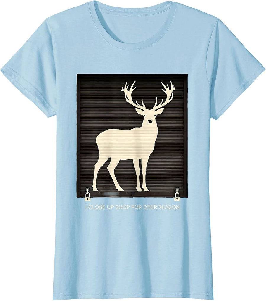 Women's I Close Up Shop For Deer Season Funny Hunter Dad Gift T-Shirt - Baby Blue