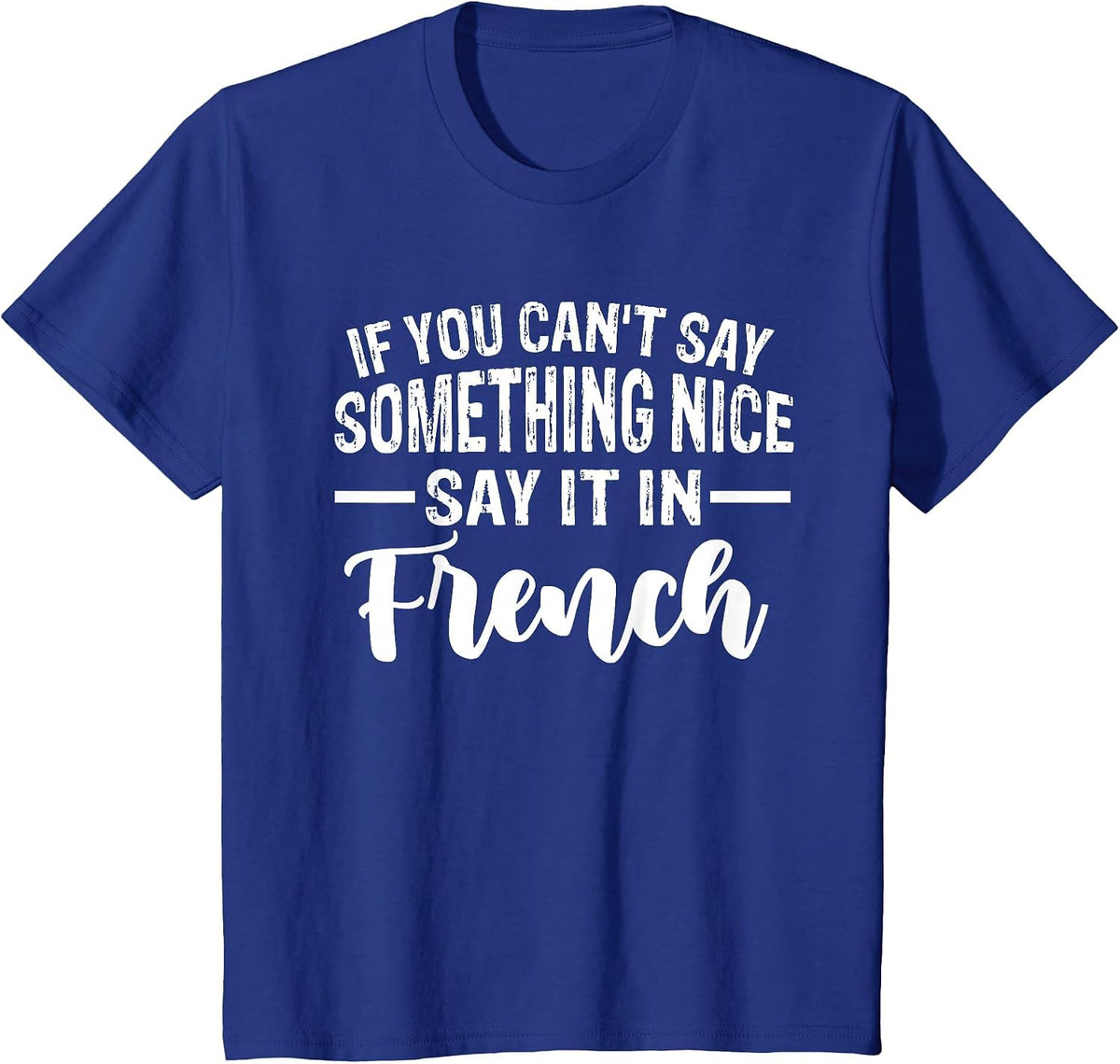 Funny If You Can't Say Something Nice Say It in French Humor T-Shirt - Royal Blue