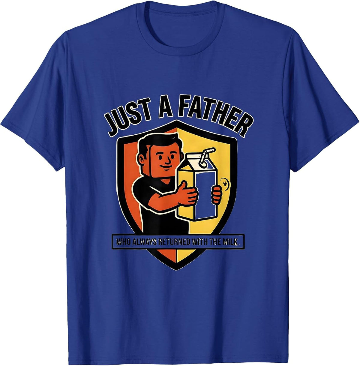 Just A Father Who Always Returned With The Milk Funny T-Shirt - Royal Blue