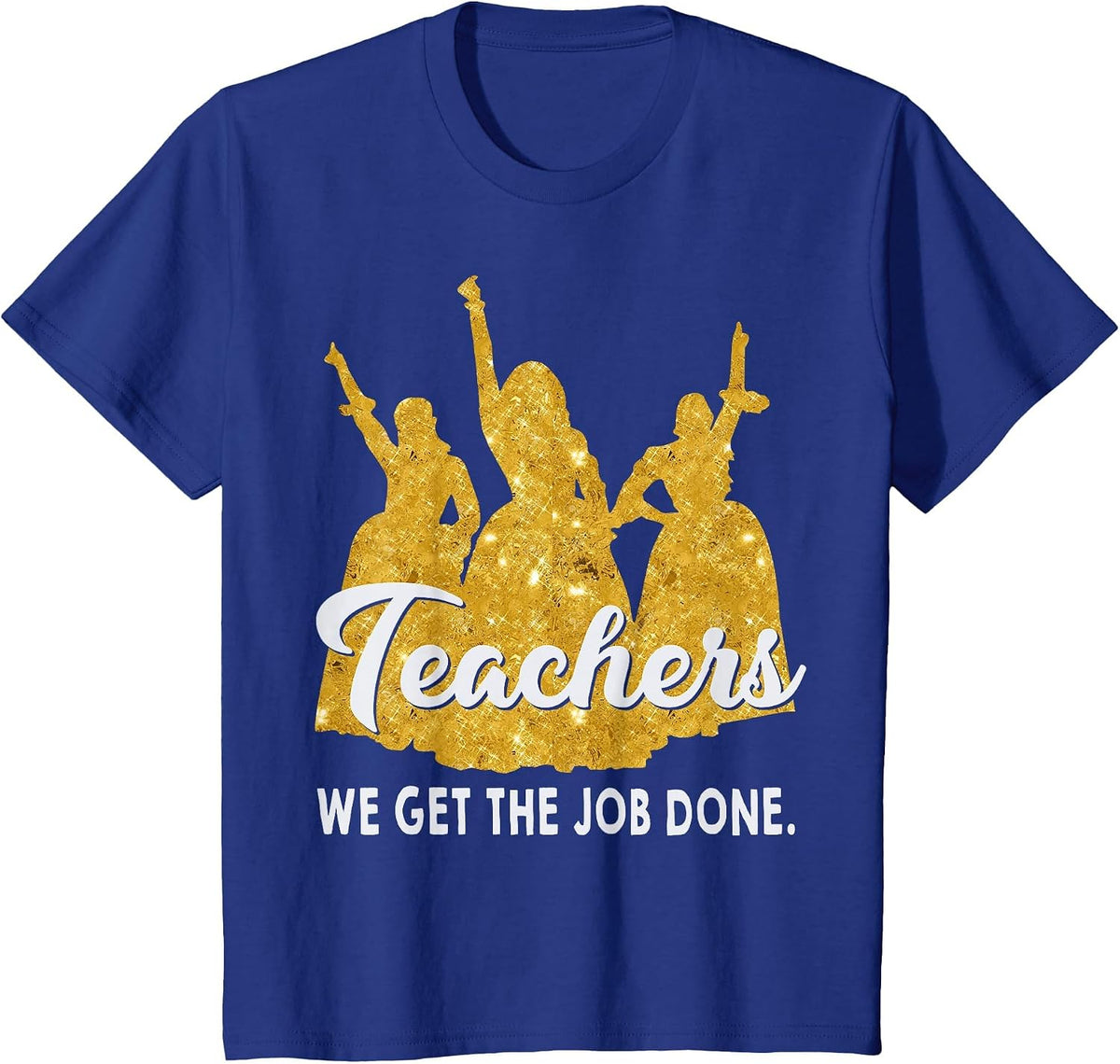 Teachers We Get The Job Done Teacher Lover T-Shirt - Royal Blue