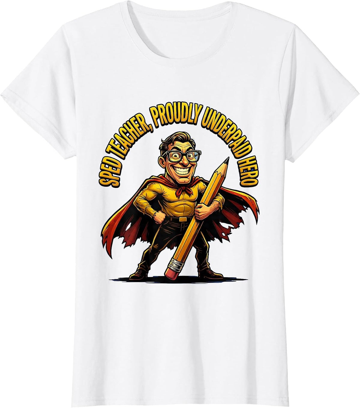 Sped Teacher Proudly Underpaid Hero Design T-Shirt - White