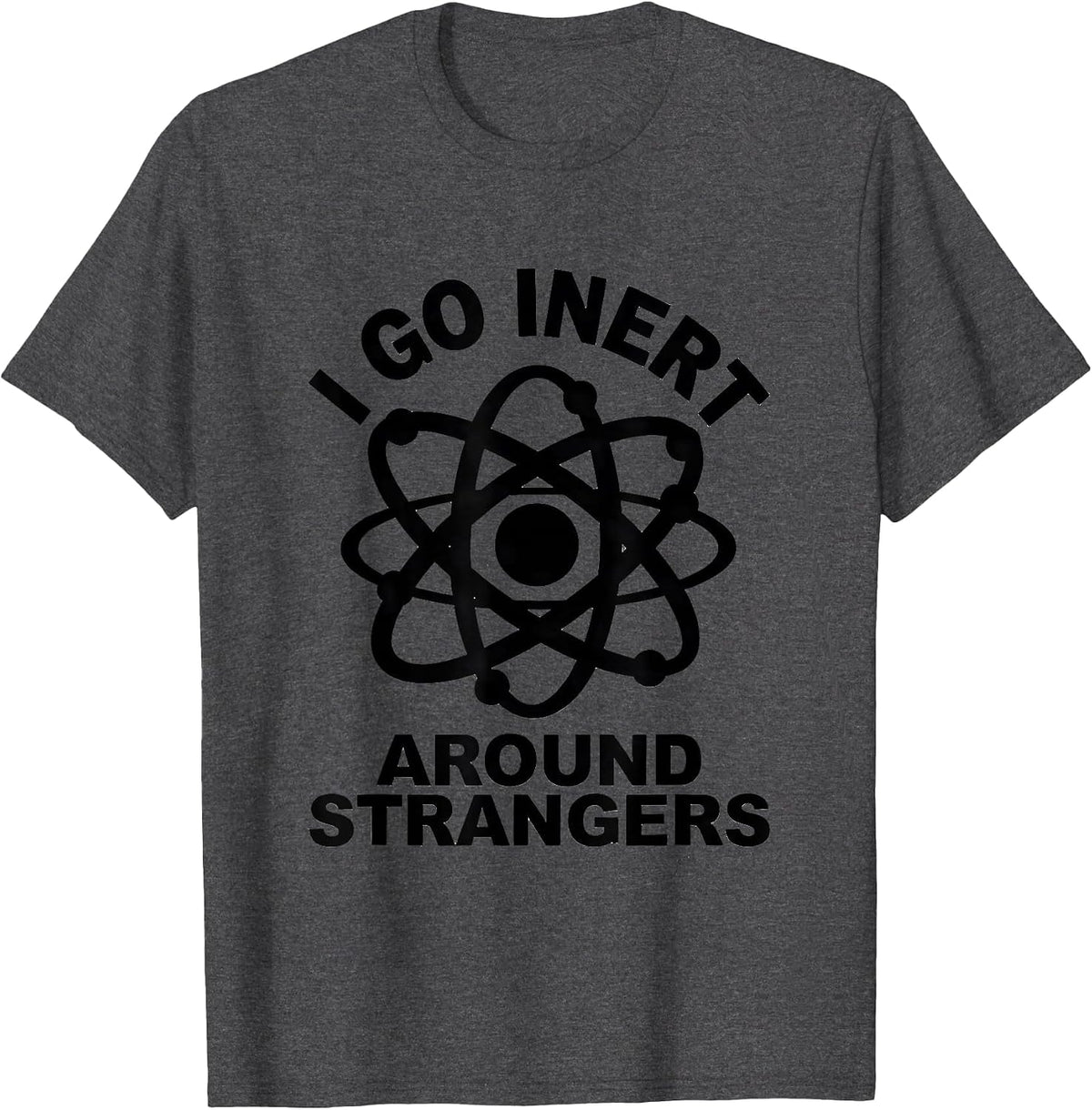 I Go Inert Around Strangers Funny Science Nerd Gift T-Shirt - Dark Heather Grey