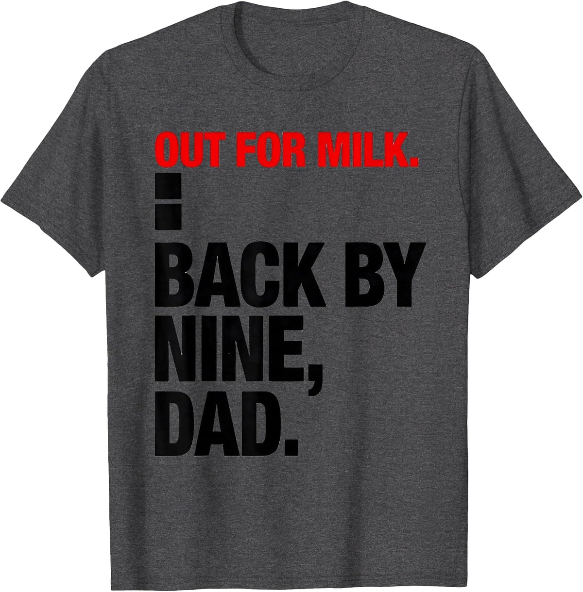 Men's Out For Milk Back By Nine Dad Funny Gift For Him T-Shirt - Dark Heather Grey