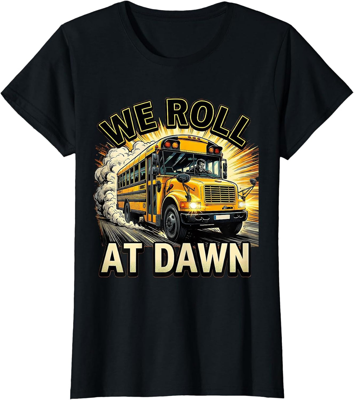We Roll At Dawn School Bus Driver Design T-Shirt - Black