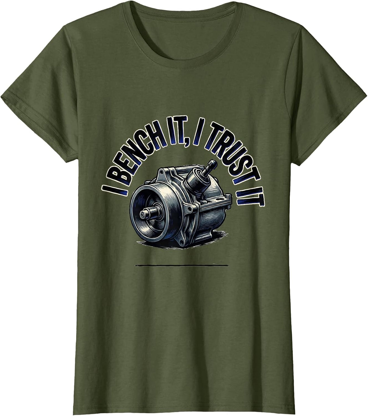 Women's I Bench It, I Trust It Funny Mechanic Garage Auto Technician T-Shirt - Olive Green
