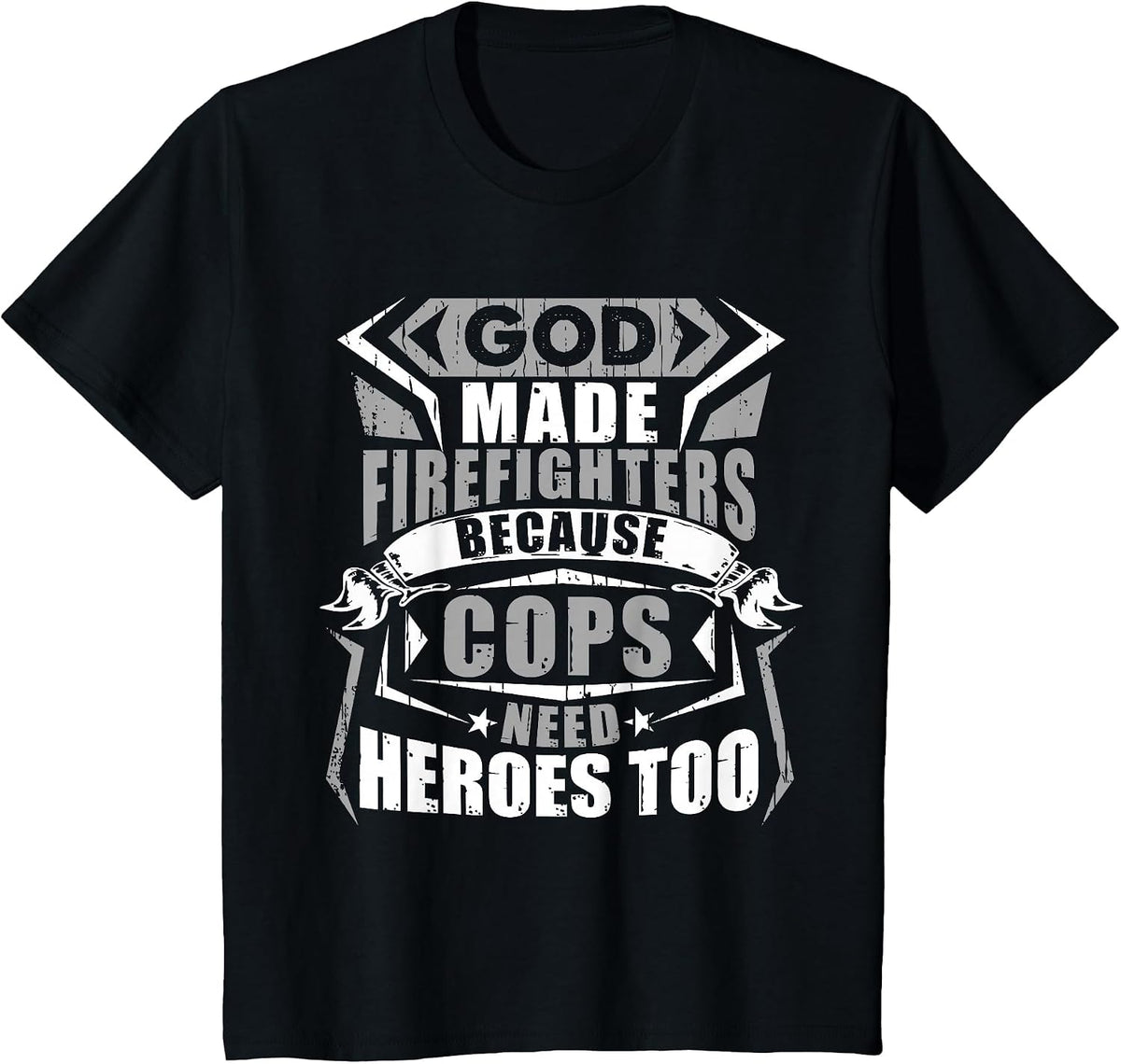 God Made Firefighters Cops Need Heroes Too Funny T-Shirt - Black