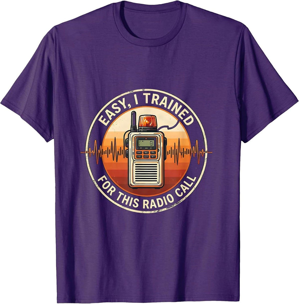 Men's Easy, I Trained For This Radio Call Funny EMS Paramedic EMT T-Shirt - Purple