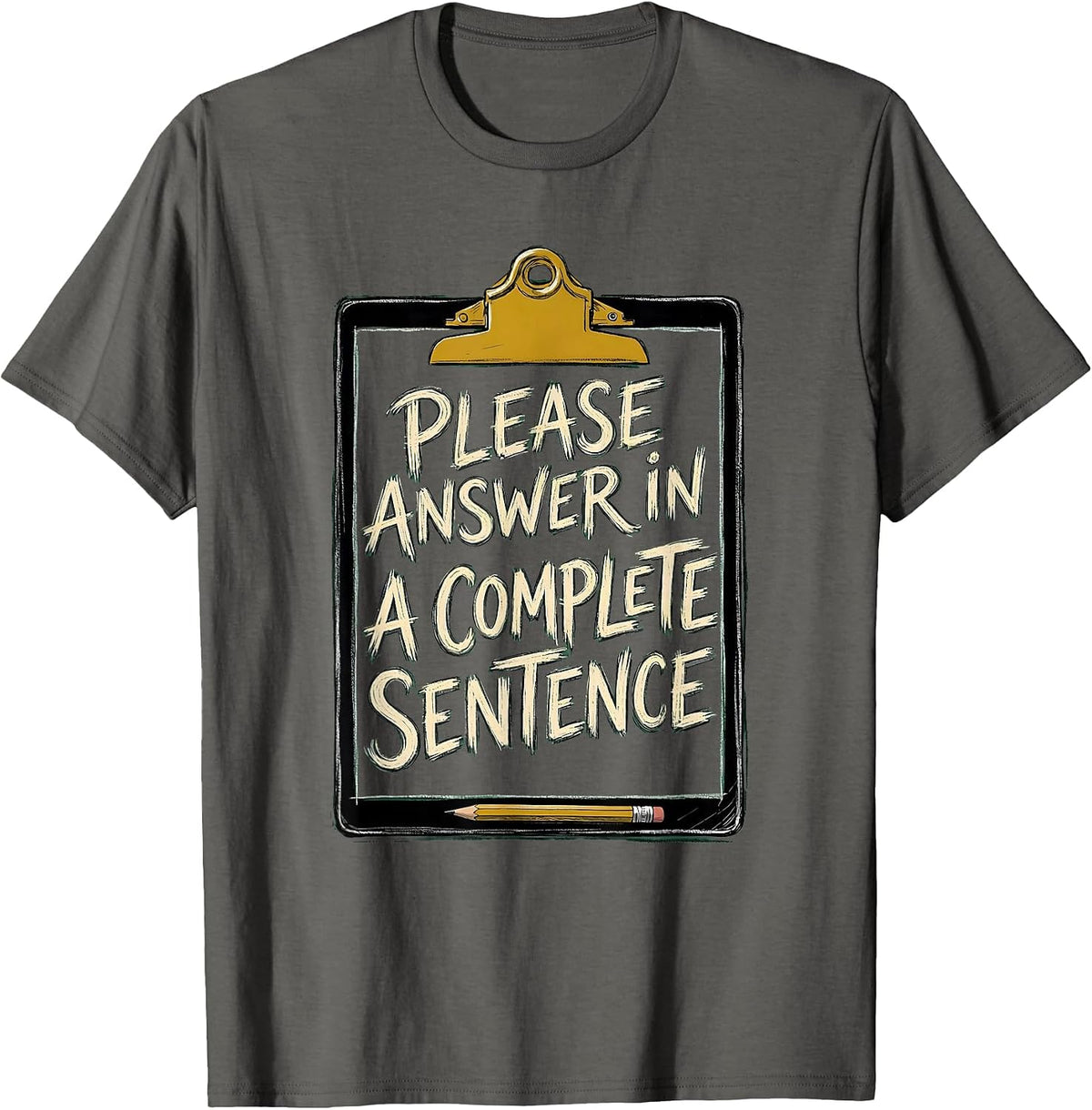 Please Answer In A Complete Sentence Funny Teacher Humor T-Shirt - Asphalt Grey