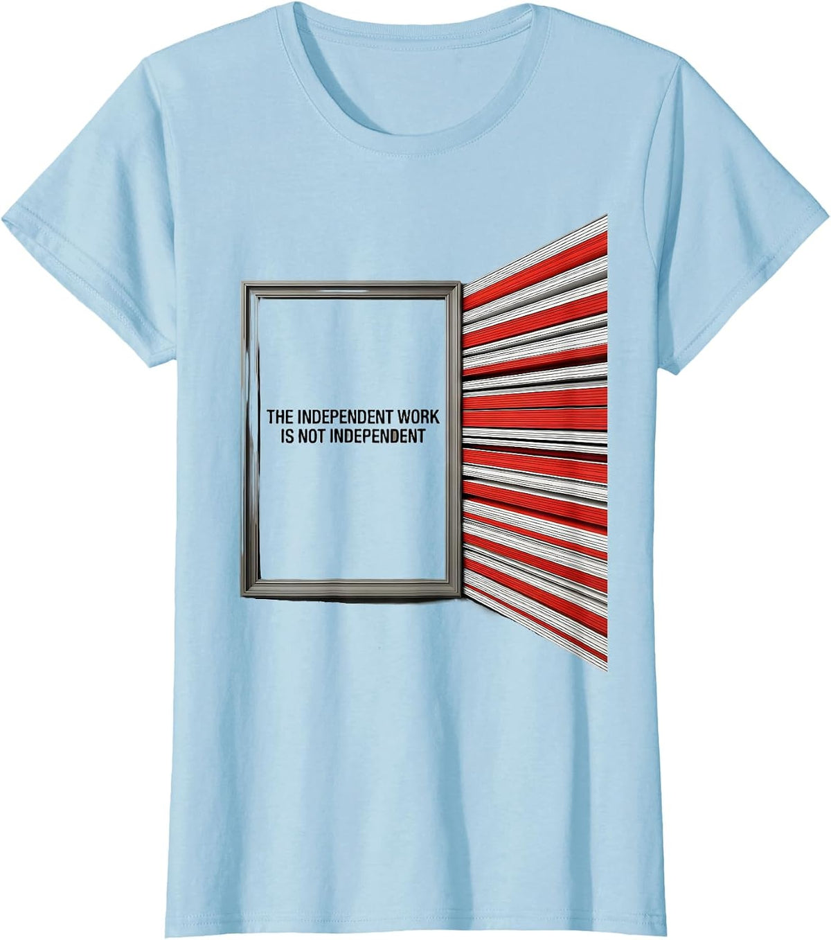 The Independent Work Is Not Independent Funny Teacher T-Shirt - Baby Blue
