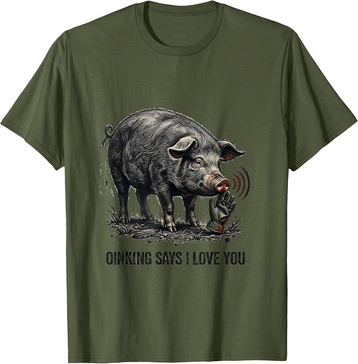 Oinking Says I Love You Funny Pig Lover Pet Pig Humor T-Shirt - Olive Green