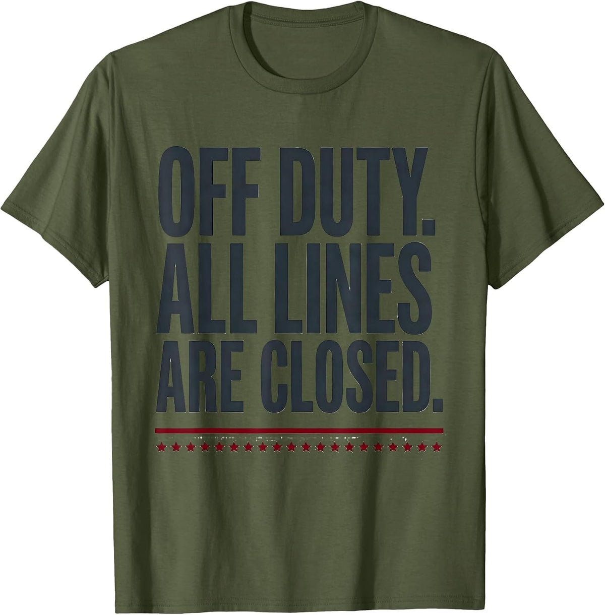 Men's Off Duty All Lines Are Closed Funny First Responder Gift T-Shirt - Olive Green