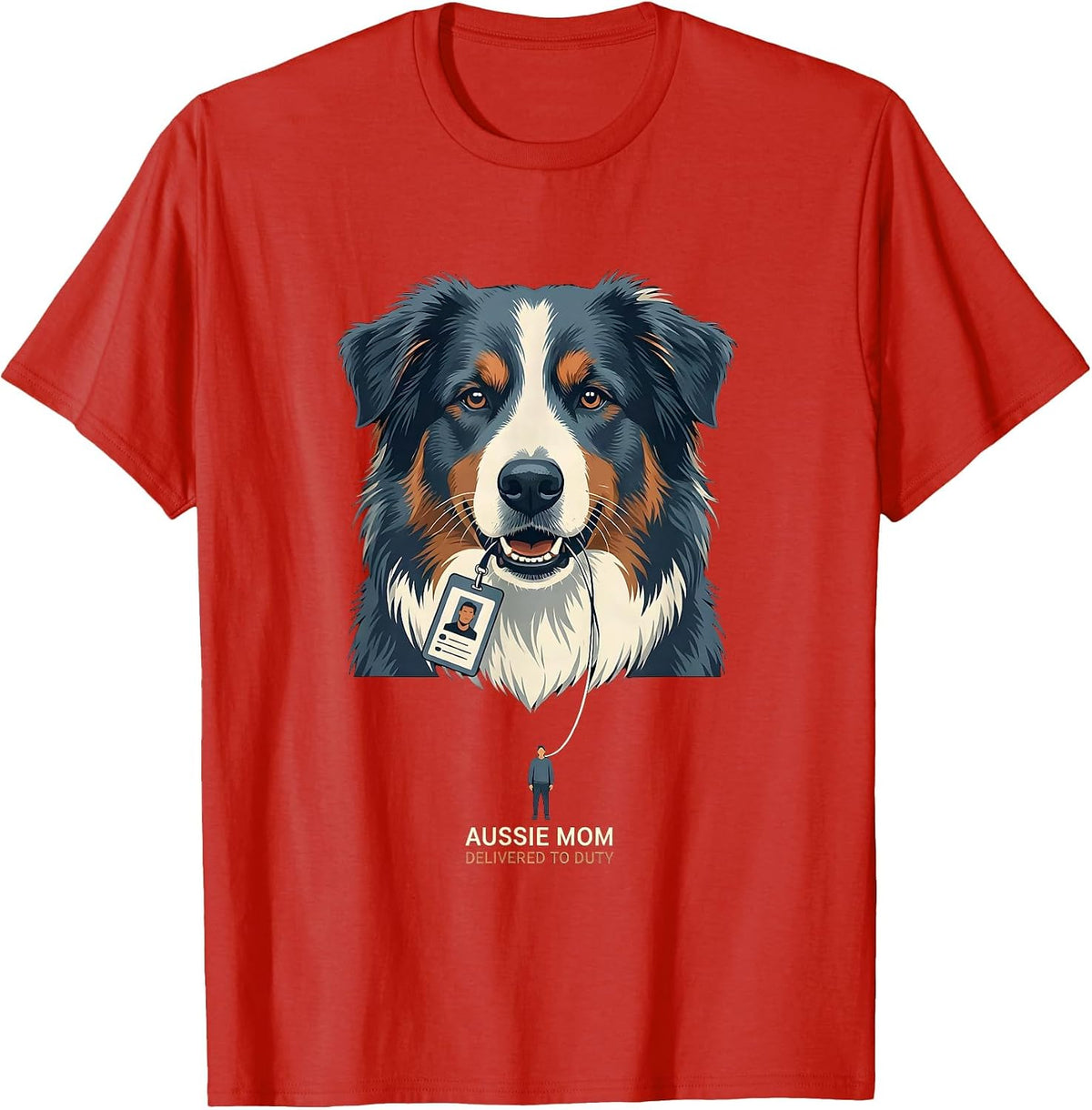 Men's Aussie Mom Delivered To Duty Funny Australian Shepherd Dog T-Shirt - Red